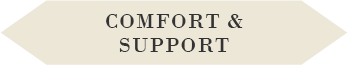 COMFORT & SUPPORT